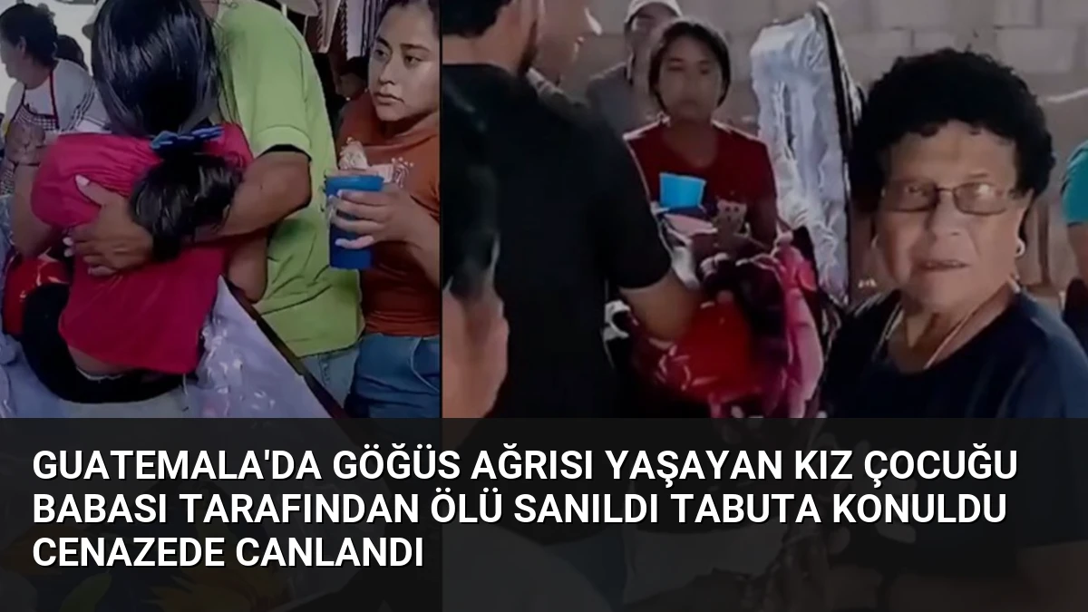 Guatemala’da Göğüs Ağrısı Yaşayan Kız Çocuğu Babası Tarafından Ölü Sanıldı Tabuta Konuldu Cenazede Canlandı
