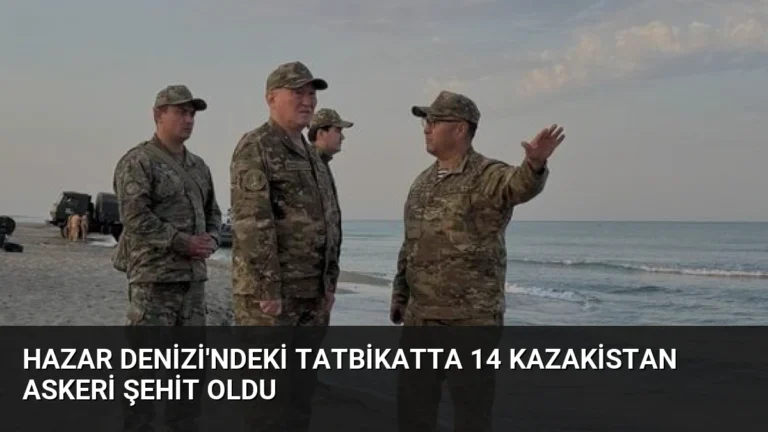 Hazar Denizi’ndeki Tatbikatta 14 Kazakistan Askeri Şehit Oldu