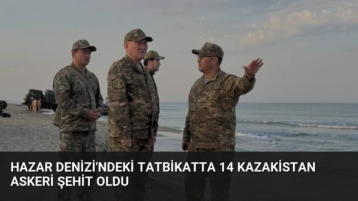Hazar Denizi’ndeki Tatbikatta 14 Kazakistan Askeri Şehit Oldu