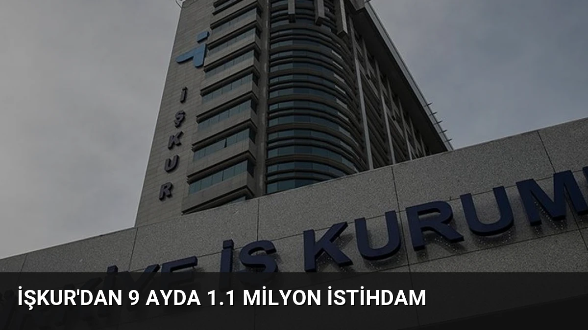 İŞKUR’dan 9 Ayda 1.1 Milyon İstihdam
