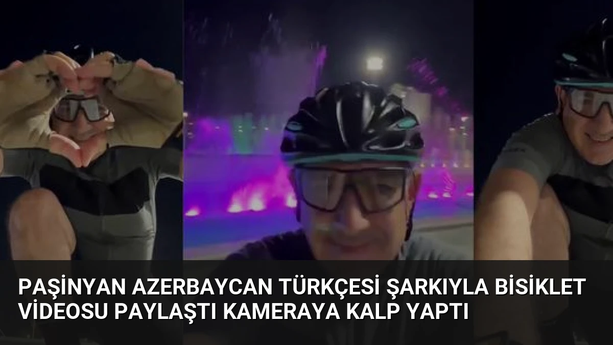 Paşinyan Azerbaycan Türkçesi Şarkıyla Bisiklet Videosu Paylaştı Kameraya Kalp Yaptı