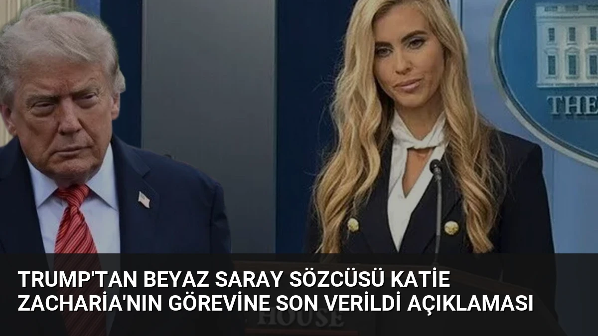 Trump’tan Beyaz Saray Sözcüsü Katie Zacharia’nın Görevine Son Verildi Açıklaması