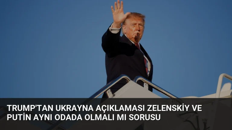 Trump’tan Ukrayna Açıklaması Zelenskiy ve Putin Aynı Odada Olmalı mı Sorusu
