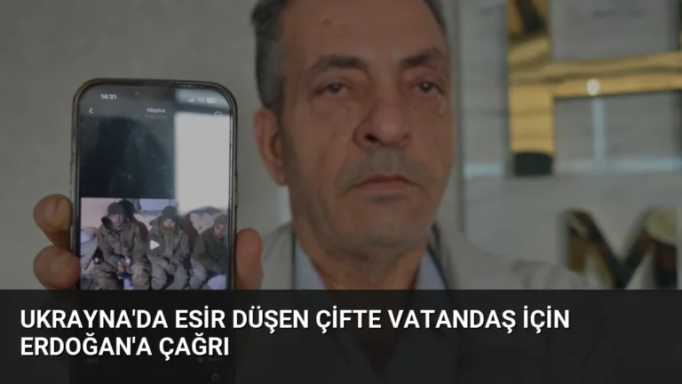 Ukrayna’da Esir Düşen Çifte Vatandaş İçin Erdoğan’a Çağrı