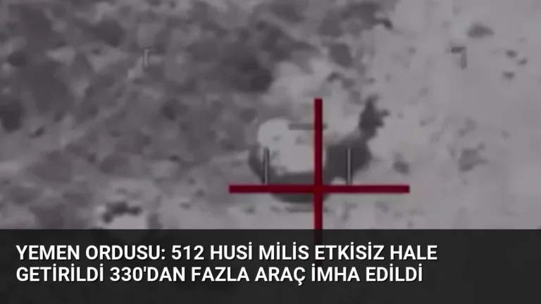 Yemen Ordusu: 512 Husi Milis Etkisiz Hale Getirildi 330’dan Fazla Araç İmha Edildi